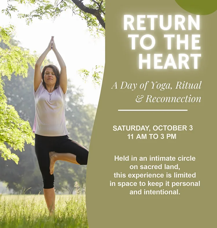 Return To The Heart — Held in an intimate circle on sacred land, this experience is limited in space to keep it personal and intentional.